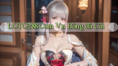 loto288 com vn bóng đá cái