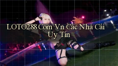 loto288 com vn các nhà cái uy tín