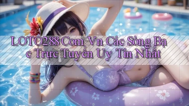 loto288 com vn Các sòng bạc trực tuyến uy tín nhất