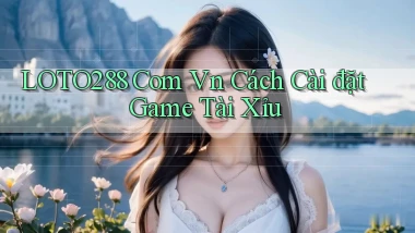 loto288 com vn cách cài đặt game tài xỉu