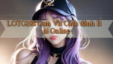 loto288 com vn cách đánh bài online