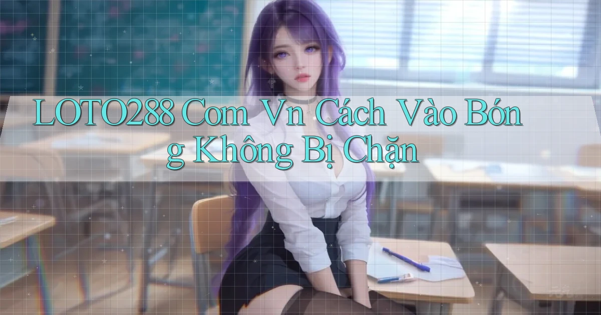 loto288 com vn cách vào bóng không bị chặn