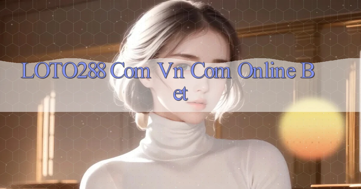 loto288 com vn com online bet