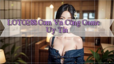 loto288 com vn công game uy tín