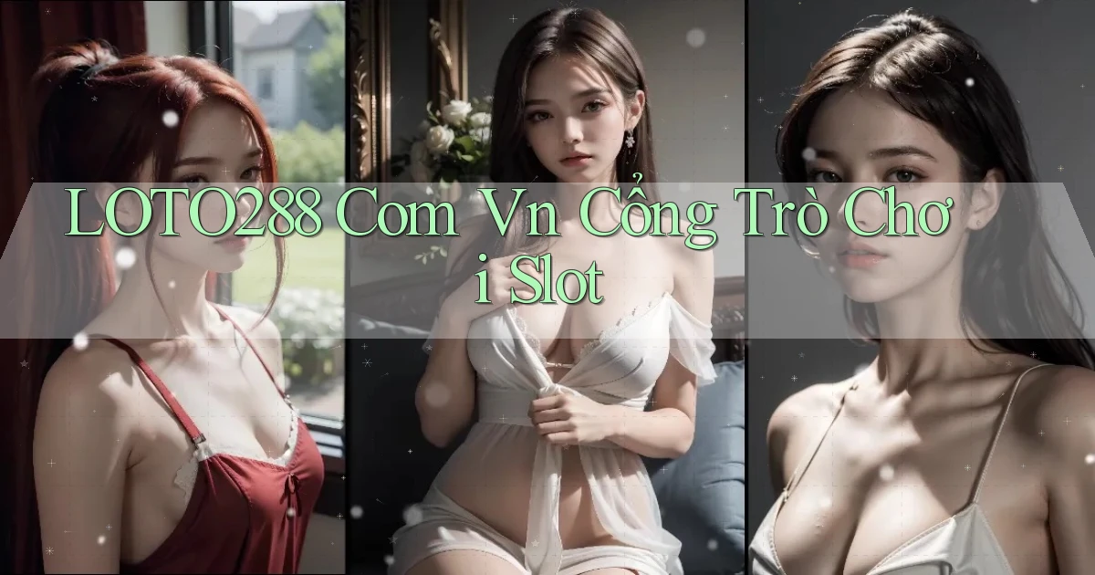 loto288 com vn Cổng trò chơi slot