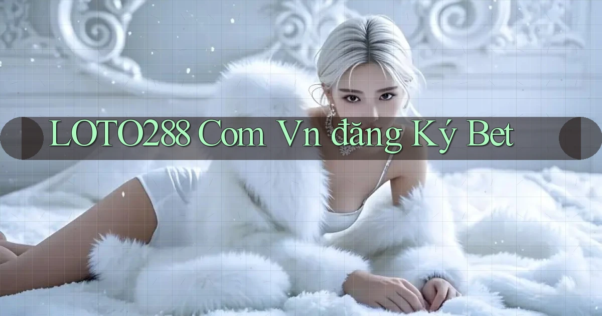 loto288 com vn đăng ký bet