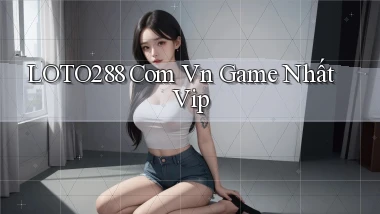 loto288 com vn game nhất vip