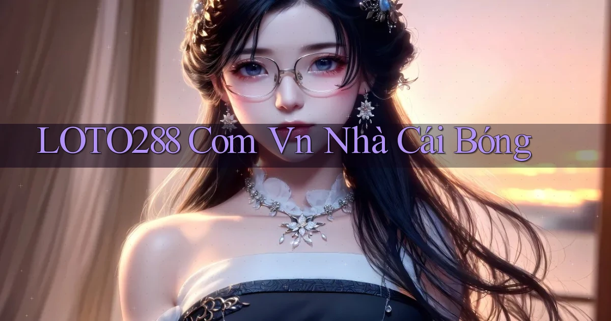 loto288 com vn nhà cái bóng