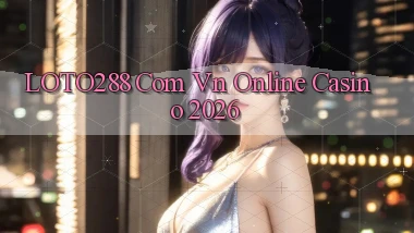 loto288 com vn Online Casino 2026