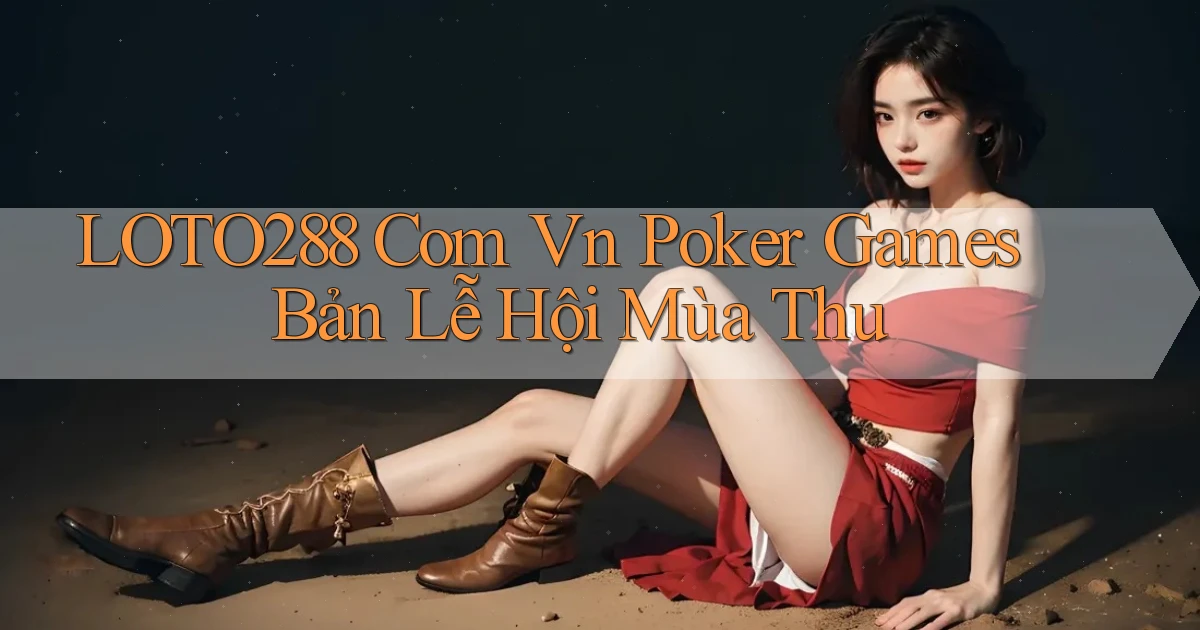 loto288 com vn poker games bản lễ hội mùa thu