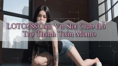 loto288 com vn slot club hỗ trợ thanh toán momo