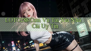 loto288 com vn tài xỉu nhà cái uy tín