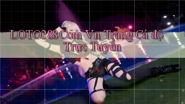 loto288 com vn trang cá độ trực tuyến