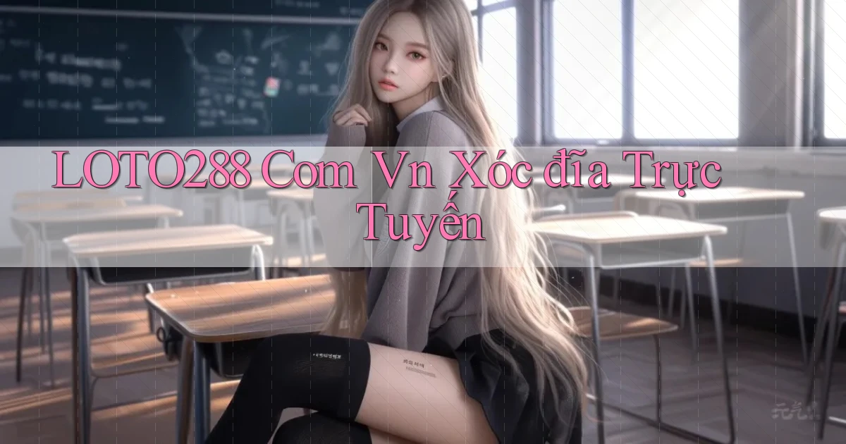 loto288 com vn xóc đĩa trực tuyến