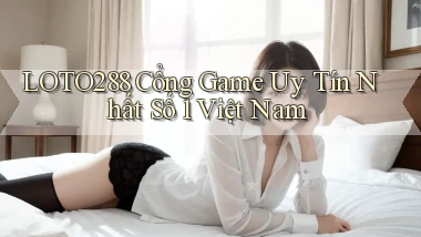 loto288  cổng game uy tín nhất số 1 việt nam