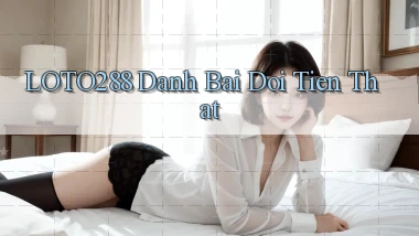 loto288 danh bai doi tien that