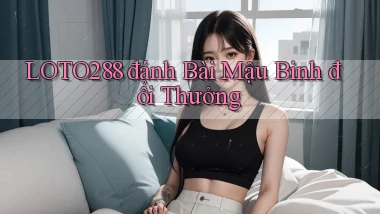 loto288 đánh bài mậu binh đổi thưởng