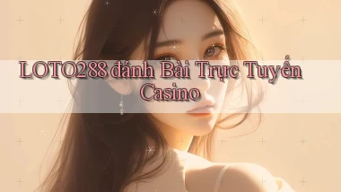 loto288 đánh bài trực tuyến casino