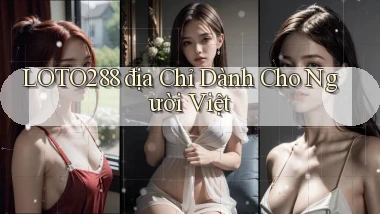 loto288 địa chỉ dành cho người việt