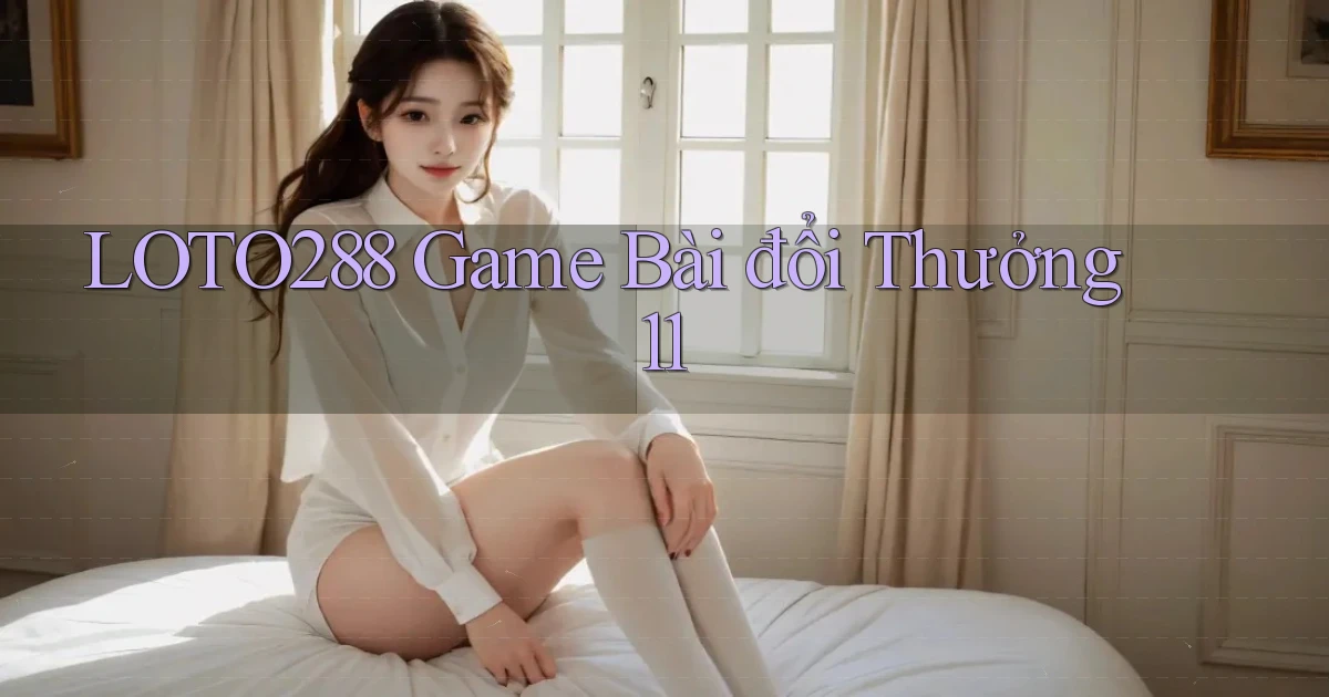 loto288 game bài đổi thưởng 11