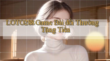 loto288 game bài đổi thưởng tặng tiền