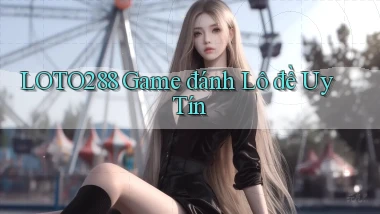 loto288  game đánh lô đề uy tín