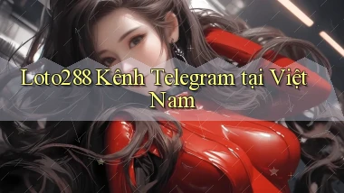 loto288 kênh telegram tại việt nam