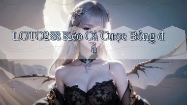 loto288 kèo cá cược bóng đá