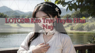 loto288 kèo trực tuyến hôm nay