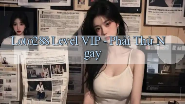 loto288 level vip phải thử ngay