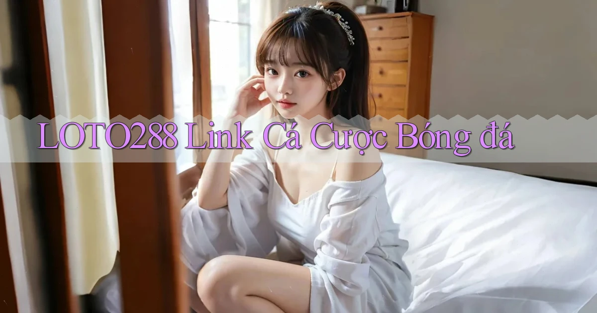 loto288  link cá cược bóng đá