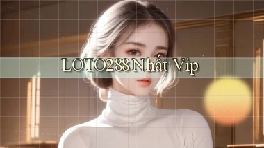 loto288  nhất vip