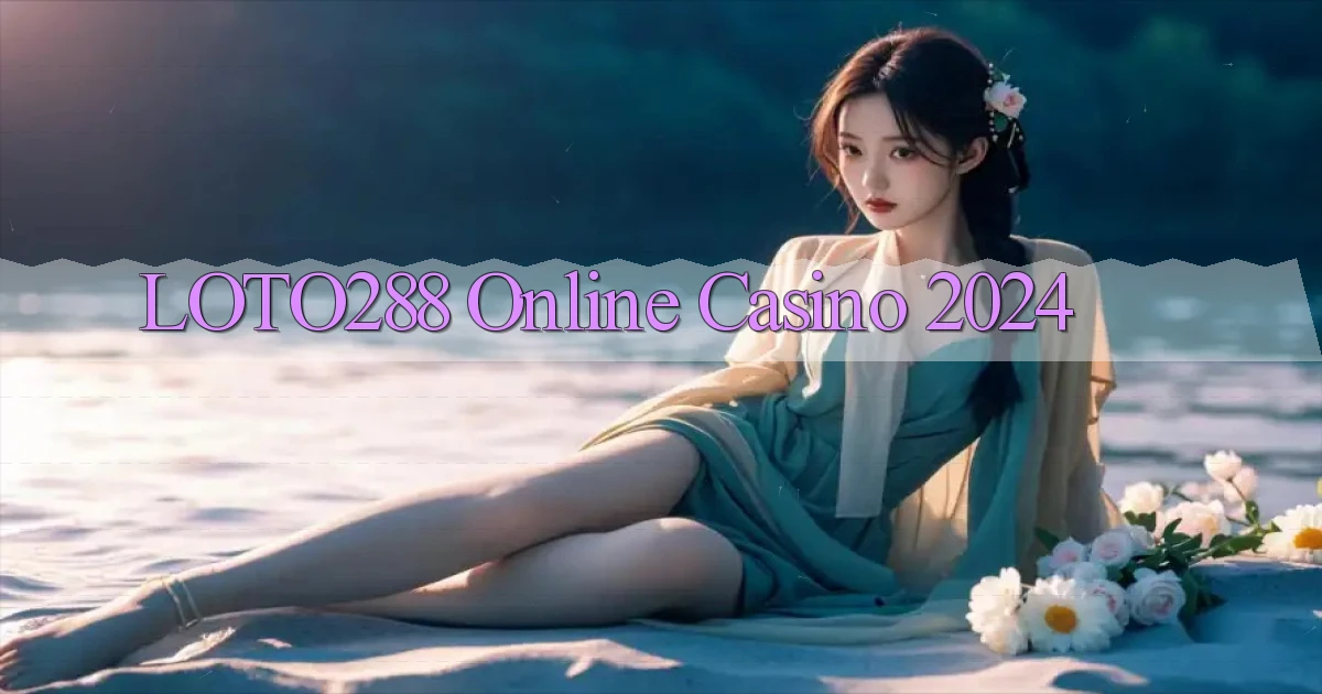 loto288 Online Casino 2024