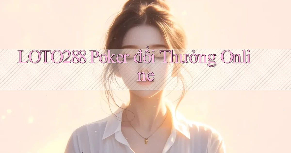 loto288 poker đổi thưởng online