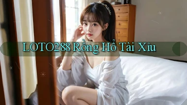loto288 rồng hổ tài xỉu