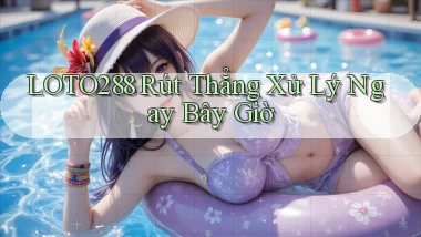 loto288 rút thẳng xử lý ngay bây giờ