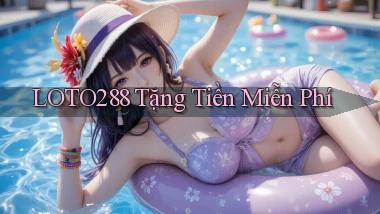 loto288 Tặng tiền miễn phí