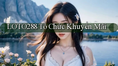loto288  tổ chức khuyến mãi