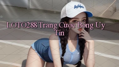 loto288 trang cược bóng uy tín