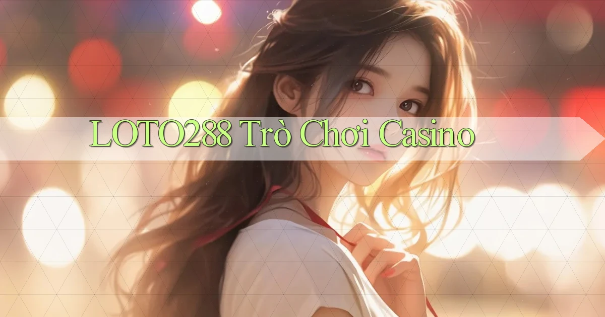 loto288 trò chơi casino