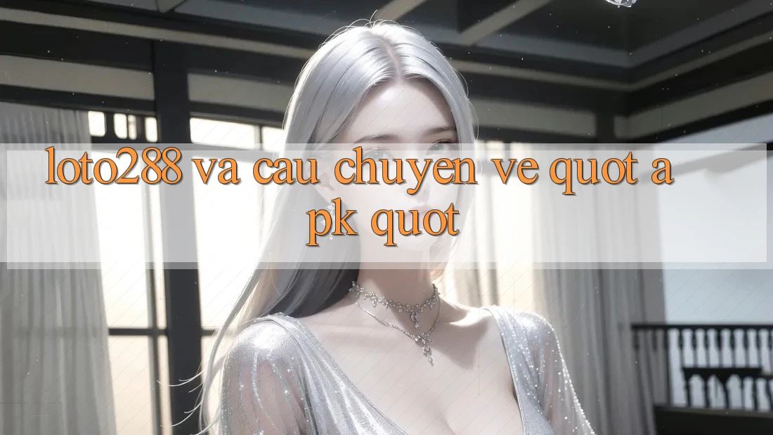 Loto288 và Câu Chuyện Về " APK" Loto288 và Câu Chuyện Về " APK"