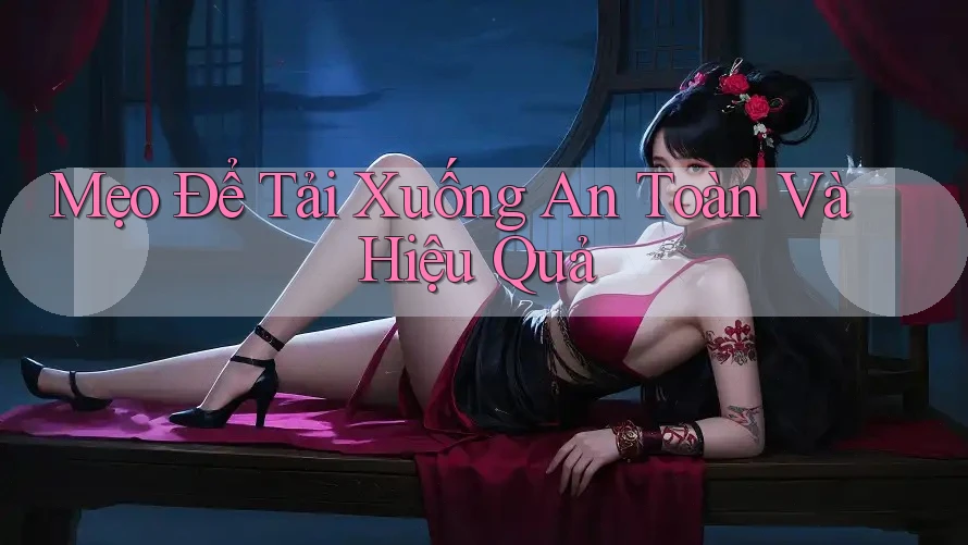 Mẹo Để Tải Xuống An Toàn Và Hiệu Quả Mẹo Để Tải Xuống An Toàn Và Hiệu Quả