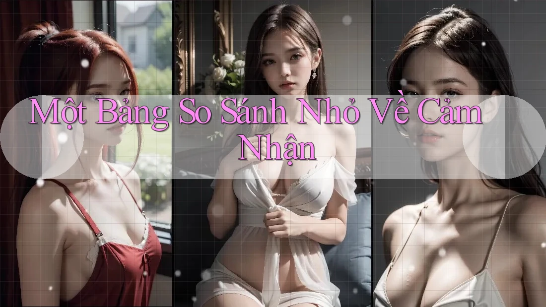 Một Bảng So Sánh Nhỏ Về Cảm Nhận Một Bảng So Sánh Nhỏ Về Cảm Nhận
