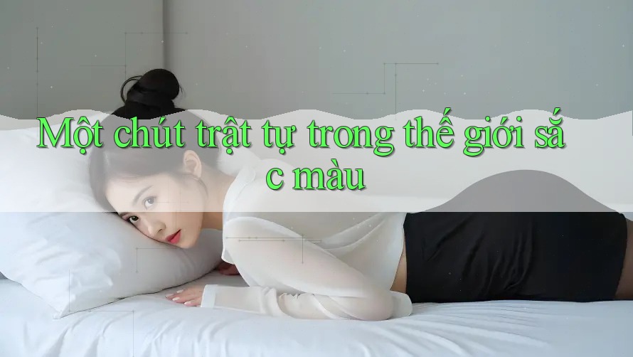 Một chút trật tự trong thế giới sắc màu Một chút trật tự trong thế giới sắc màu