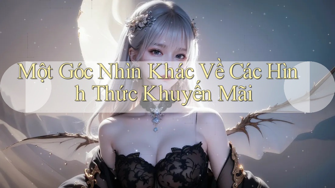 Một Góc Nhìn Khác Về Các Hình Thức Khuyến Mãi Một Góc Nhìn Khác Về Các Hình Thức Khuyến Mãi