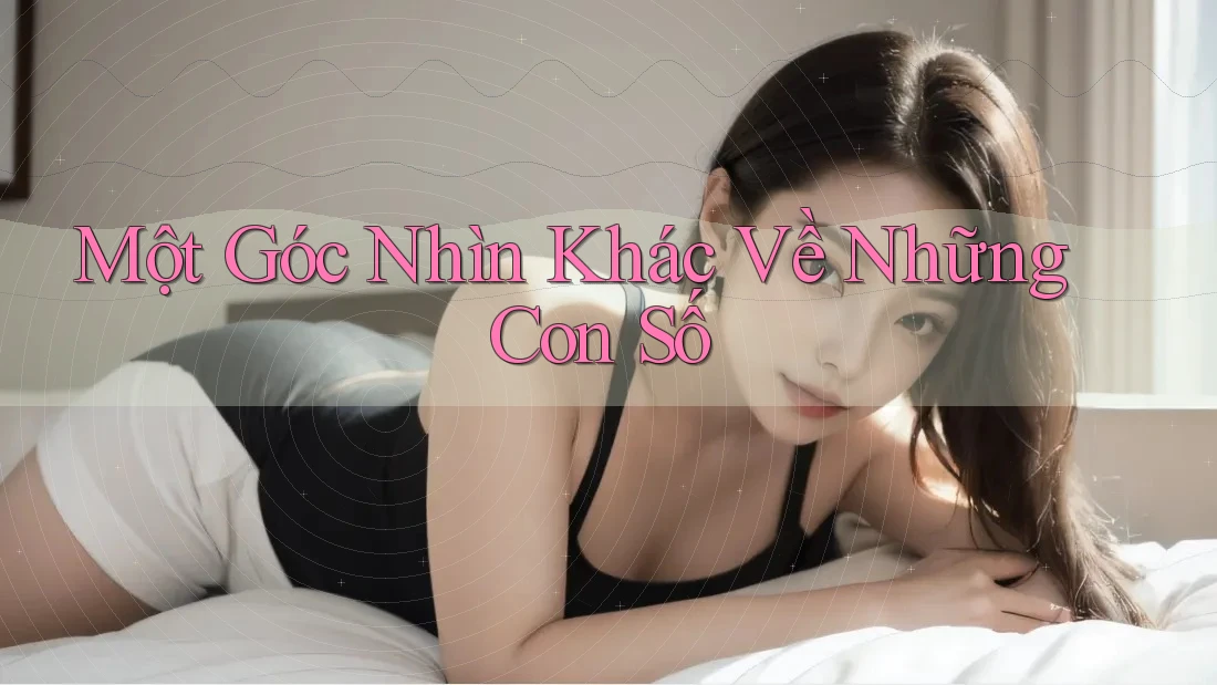 Một góc nhìn khác về những con số Một góc nhìn khác về những con số