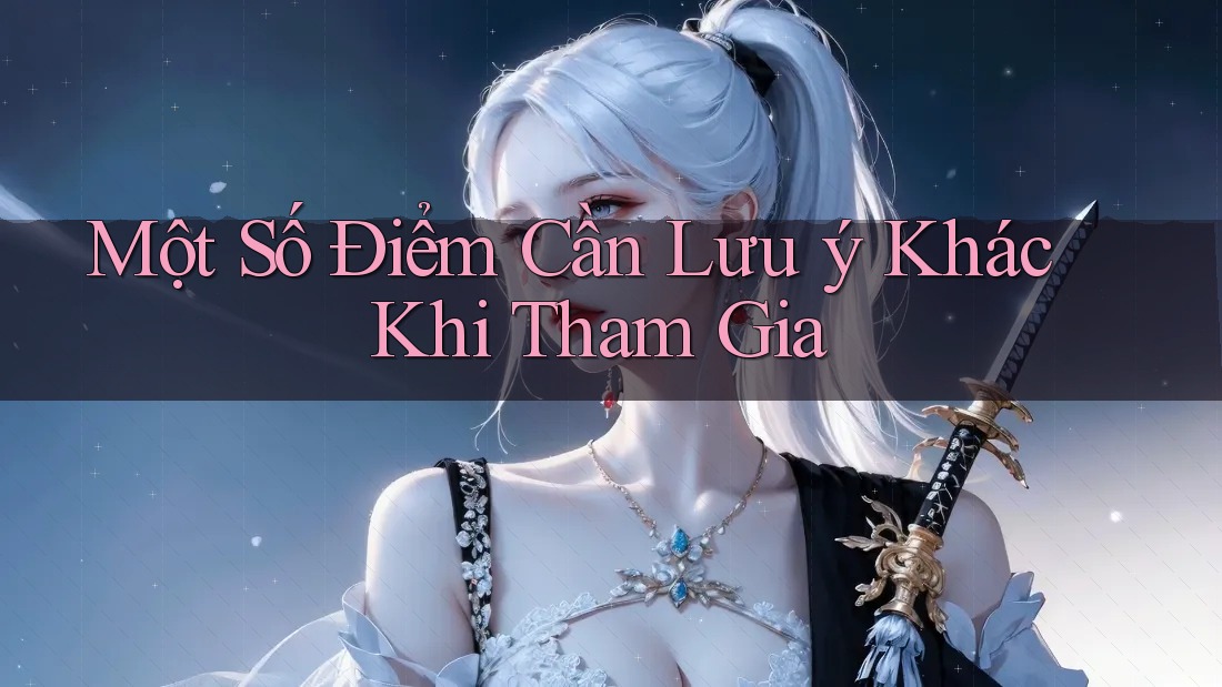 Một Số Điểm Cần Lưu ý Khác Khi Tham Gia Một Số Điểm Cần Lưu ý Khác Khi Tham Gia