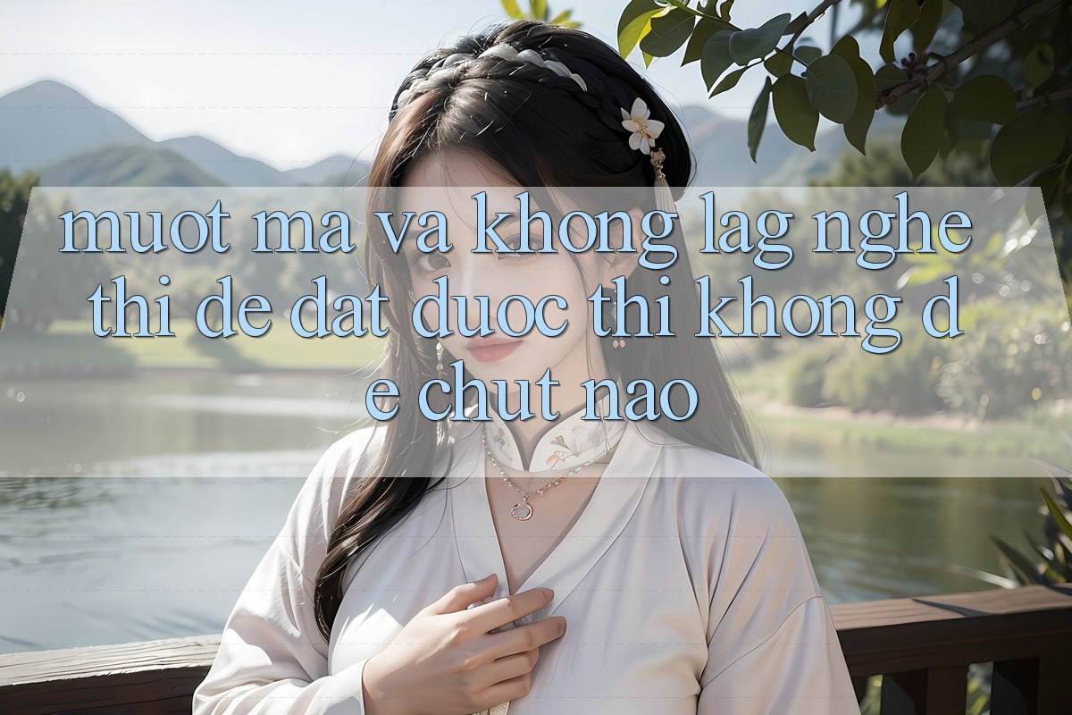 “Mượt Mà” và “Không Lag” – Nghe Thì Dễ, Đạt Được Thì Không Dễ Chút Nào “Mượt Mà” và “Không Lag” – Nghe Thì Dễ, Đạt Được Thì Không Dễ Chút Nào