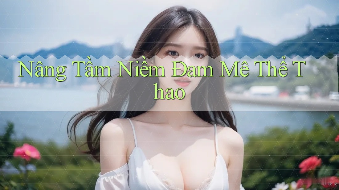 Nâng Tầm Niềm Đam Mê Thể Thao Nâng Tầm Niềm Đam Mê Thể Thao