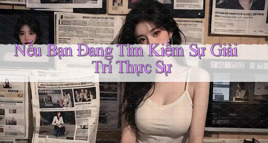 Nếu Bạn Đang Tìm Kiếm Sự Giải Trí Thực Sự Nếu Bạn Đang Tìm Kiếm Sự Giải Trí Thực Sự